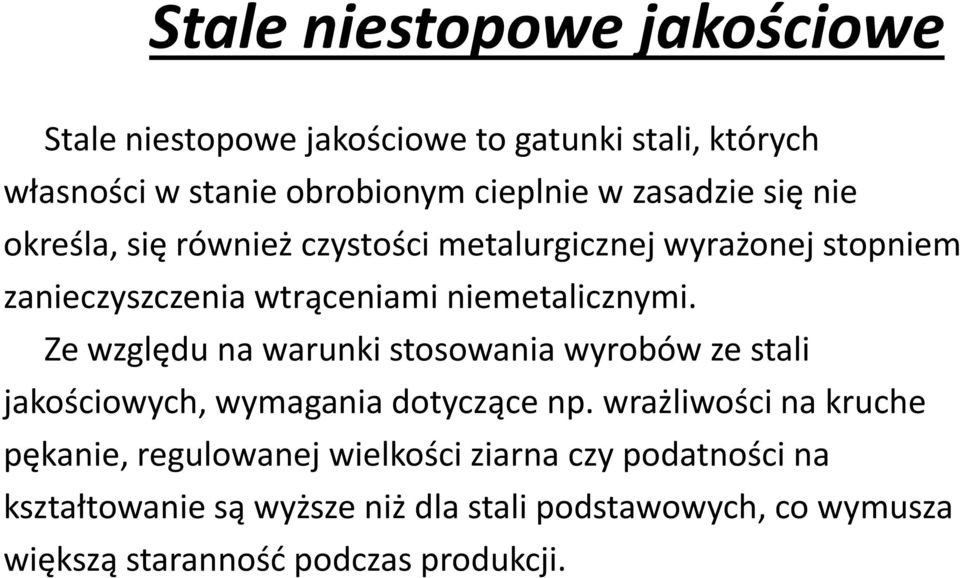 Ze względu na warunki stosowania wyrobów ze stali jakościowych, wymagania dotyczące np.