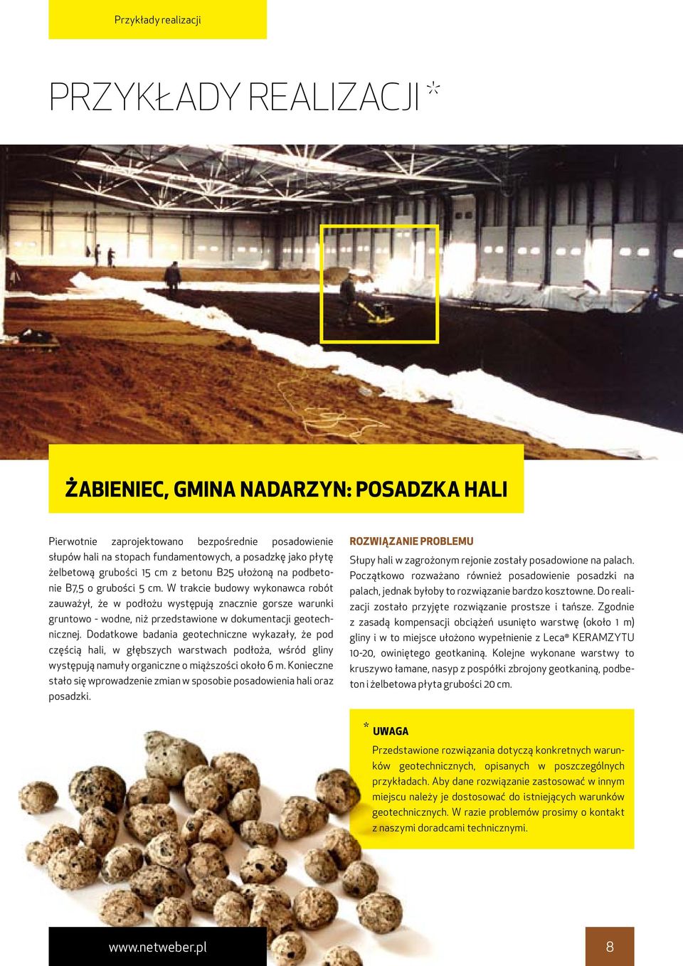 W trakcie budowy wykonawca robót zauważył, że w podłożu występują znacznie gorsze warunki gruntowo - wodne, niż przedstawione w dokumentacji geotechnicznej.