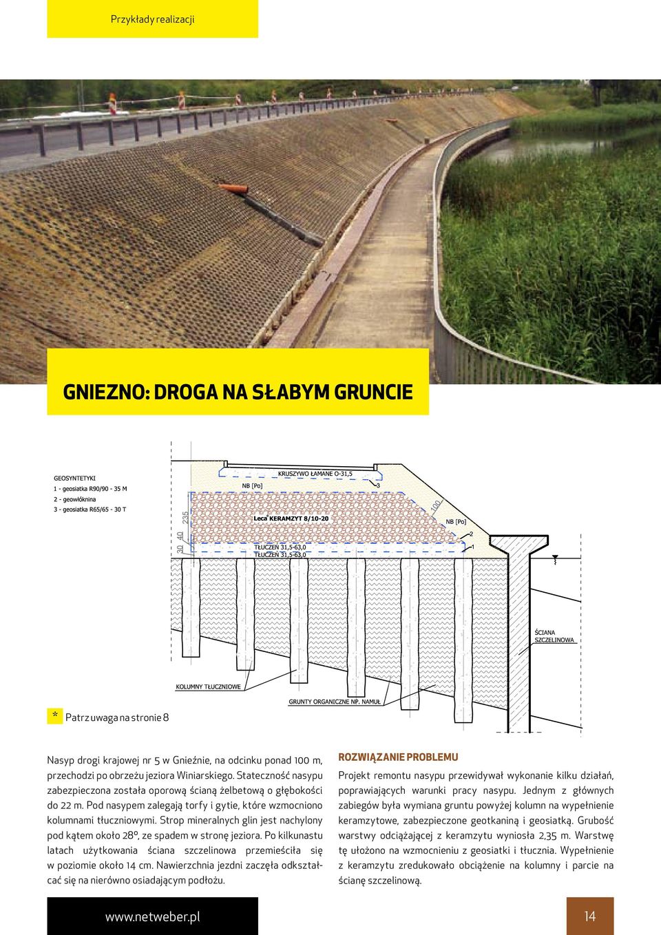 Strop mineralnych glin jest nachylony pod kątem około 28º, ze spadem w stronę jeziora. Po kilkunastu latach użytkowania ściana szczelinowa przemieściła się w poziomie około 14 cm.