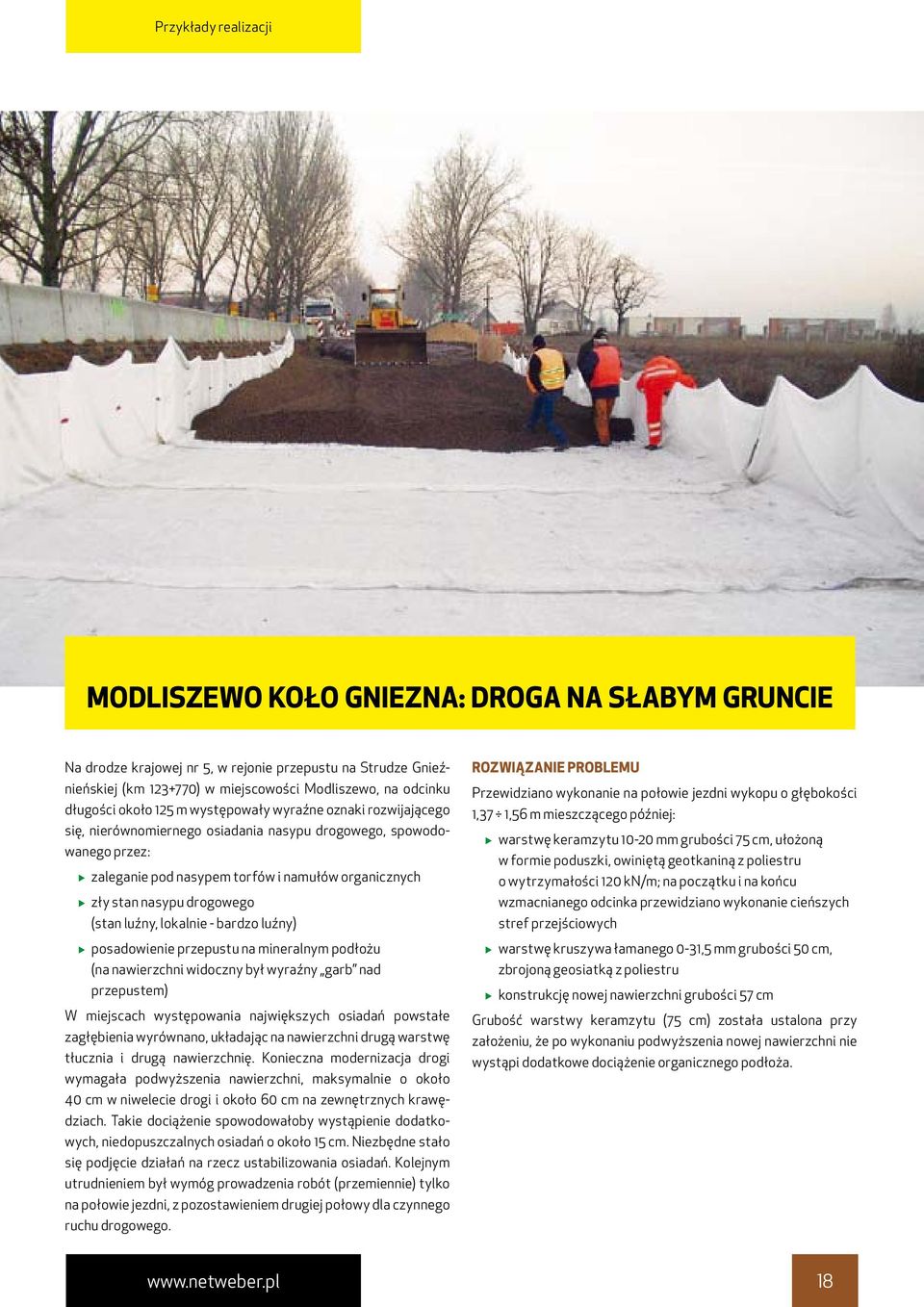 nasypu drogowego (stan luźny, lokalnie - bardzo luźny) posadowienie przepustu na mineralnym podłożu (na nawierzchni widoczny był wyraźny garb nad przepustem) W miejscach występowania największych