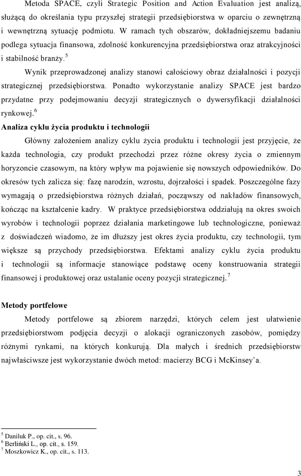 5 Wynik przeprowadzonej analizy stanowi całościowy obraz działalności i pozycji strategicznej przedsiębiorstwa.