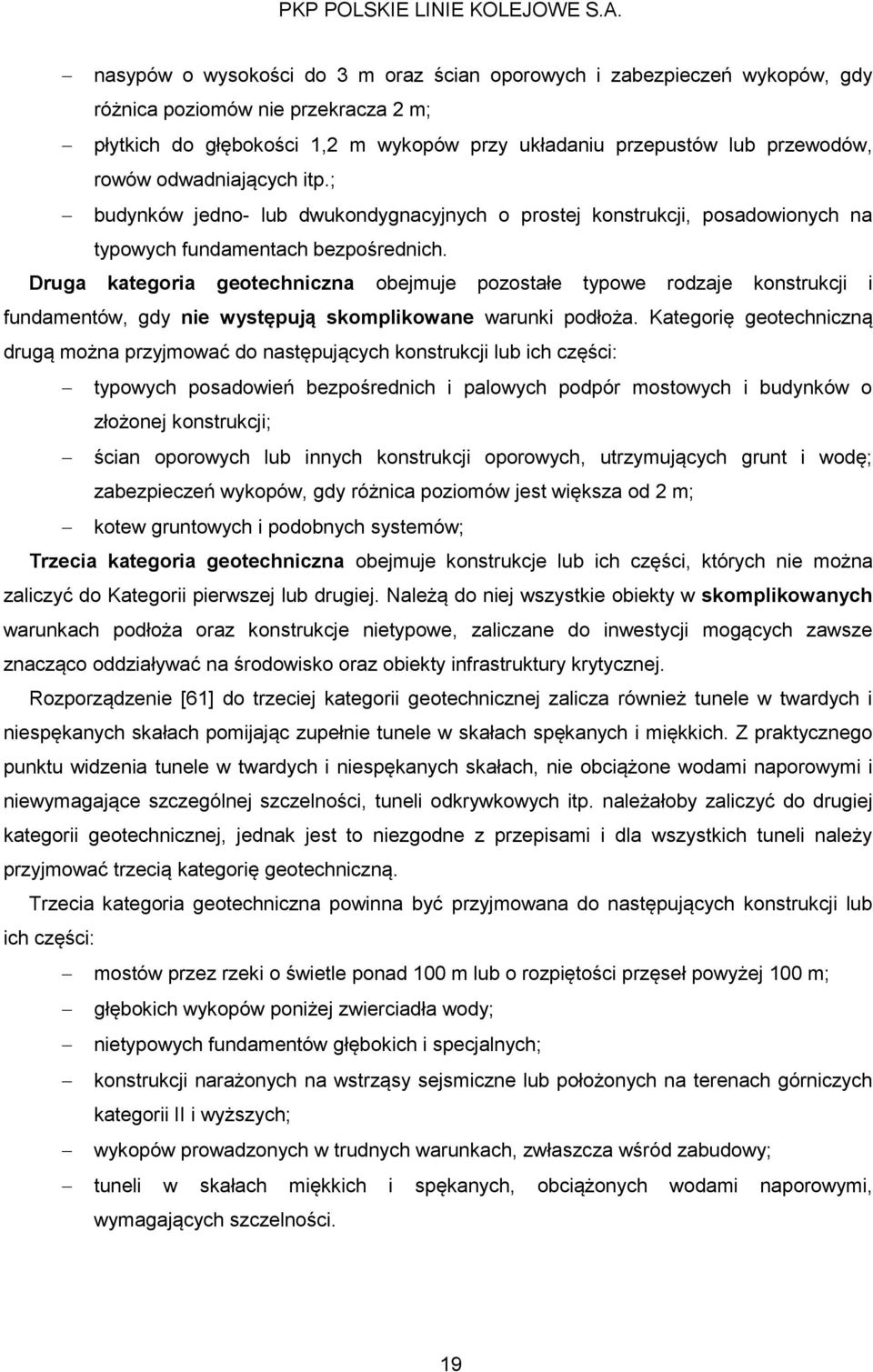 Druga kategoria geotechniczna obejmuje pozostałe typowe rodzaje konstrukcji i fundamentów, gdy nie występują skomplikowane warunki podłoża.