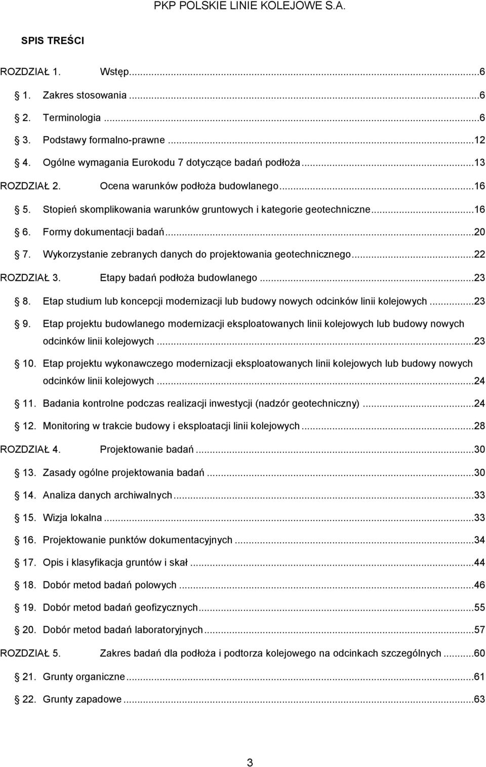 Wykorzystanie zebranych danych do projektowania geotechnicznego... 22 ROZDZIAŁ 3. Etapy badań podłoża budowlanego... 23 8.