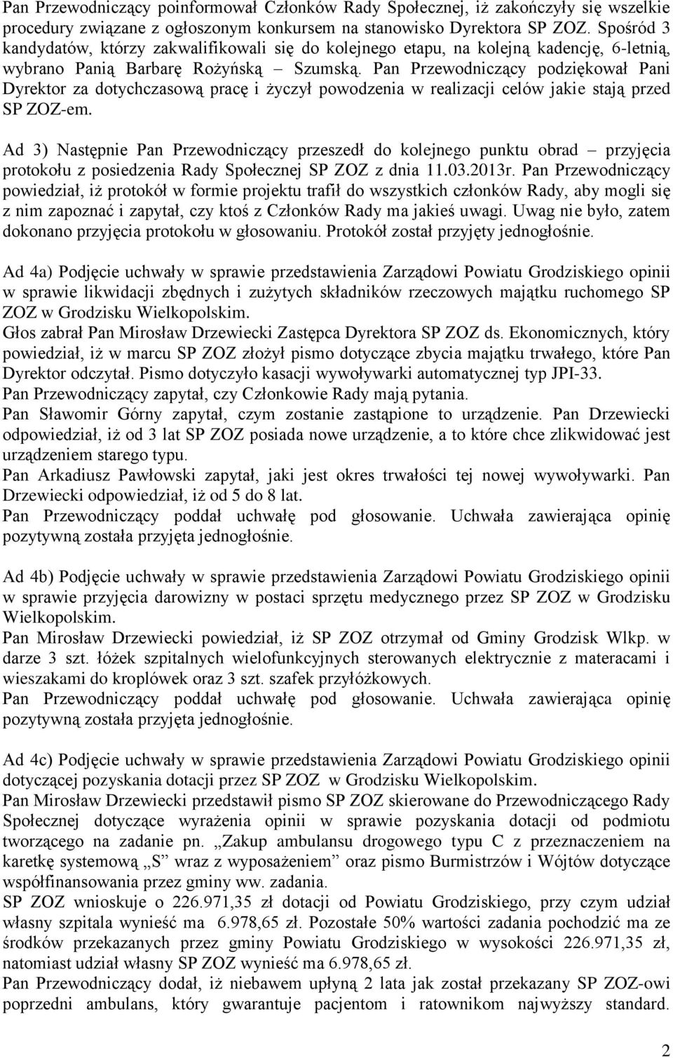 Pan Przewodniczący podziękował Pani Dyrektor za dotychczasową pracę i życzył powodzenia w realizacji celów jakie stają przed SP ZOZ-em.