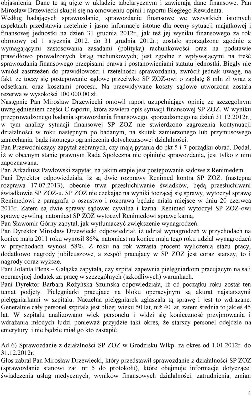 31 grudnia 2012r., jak też jej wyniku finansowego za rok obrotowy od 1 stycznia 2012. do 31 grudnia 2012r.