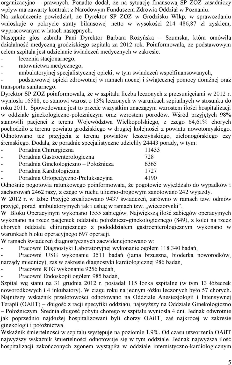 Następnie głos zabrała Pani Dyrektor Barbara Rożyńska Szumska, która omówiła działalność medyczną grodziskiego szpitala za 2012 rok.