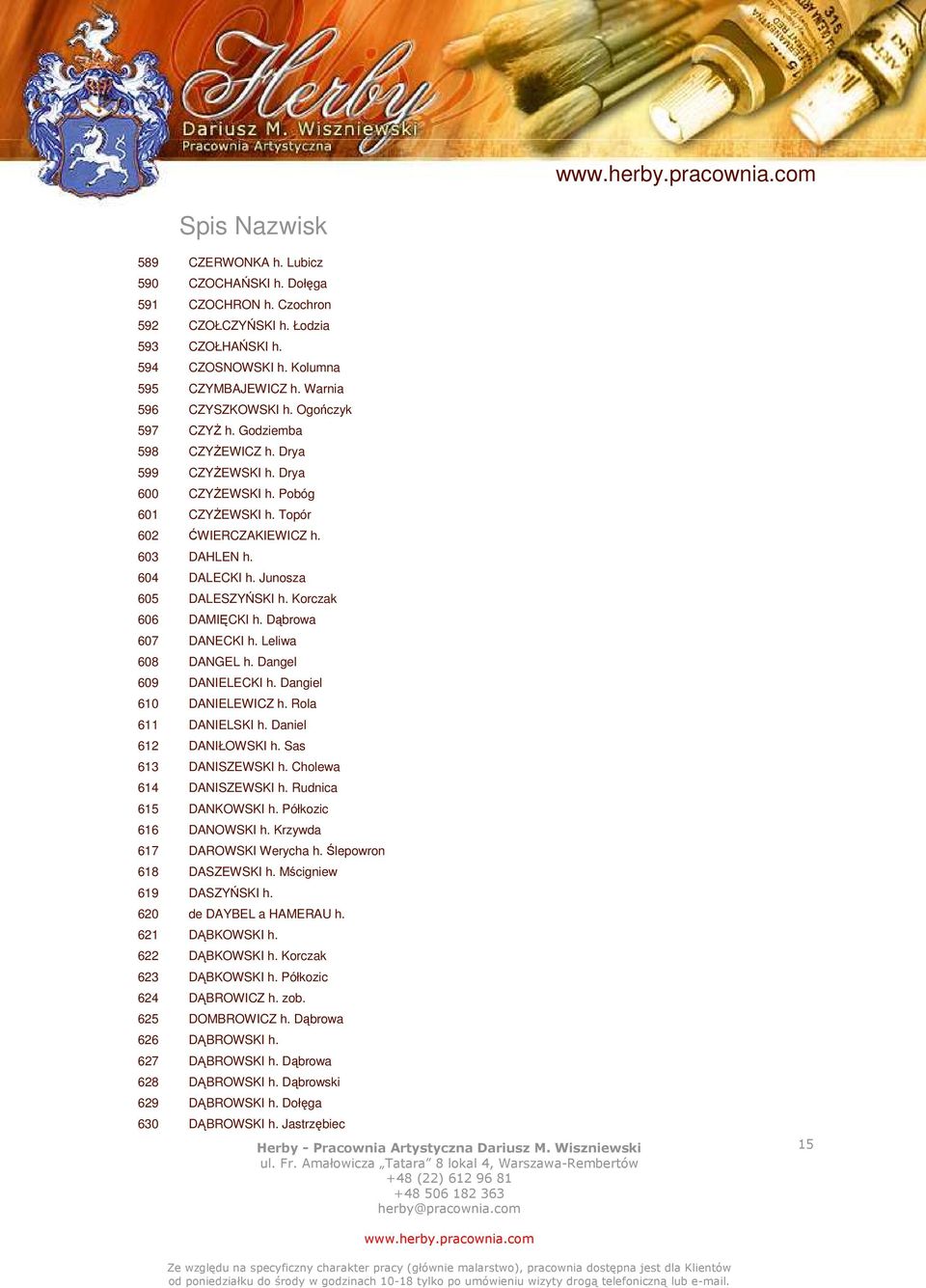Korczak 606 DAMIĘCKI h. Dąbrowa 607 DANECKI h. Leliwa 608 DANGEL h. Dangel 609 DANIELECKI h. Dangiel 610 DANIELEWICZ h. Rola 611 DANIELSKI h. Daniel 612 DANIŁOWSKI h. Sas 613 DANISZEWSKI h.