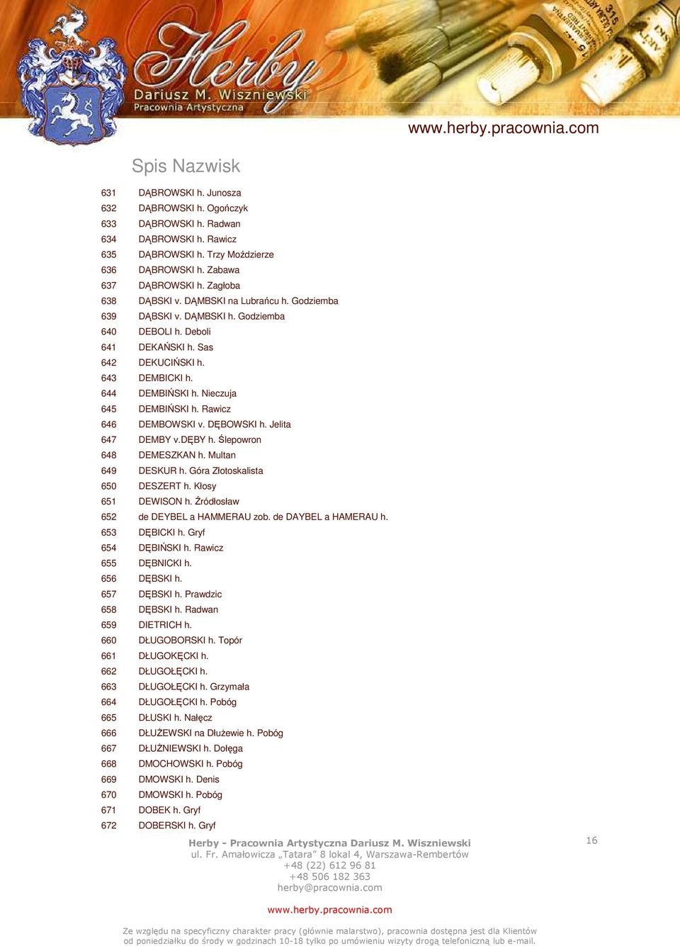 Rawicz 646 DEMBOWSKI v. DĘBOWSKI h. Jelita 647 DEMBY v.dęby h. Ślepowron 648 DEMESZKAN h. Multan 649 DESKUR h. Góra Złotoskalista 650 DESZERT h. Kłosy 651 DEWISON h.