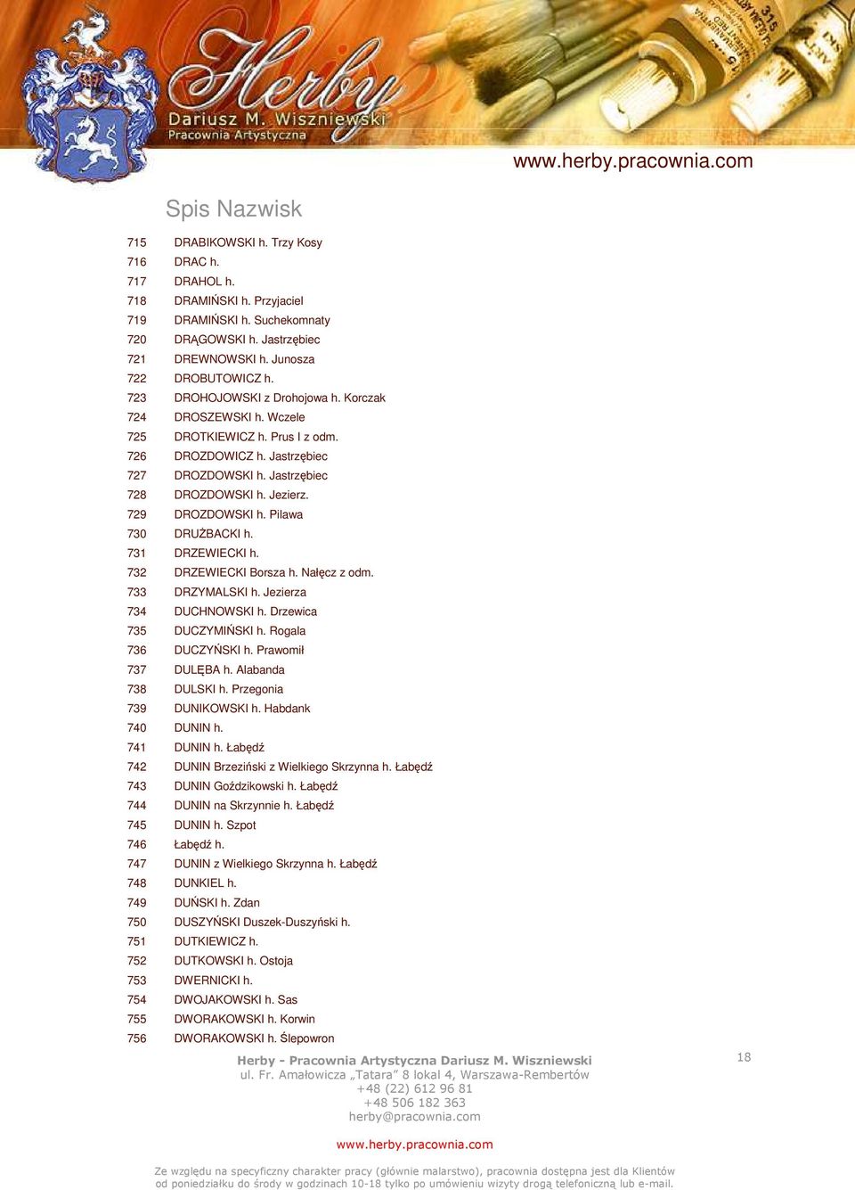 729 DROZDOWSKI h. Pilawa 730 DRUŻBACKI h. 731 DRZEWIECKI h. 732 DRZEWIECKI Borsza h. Nałęcz z odm. 733 DRZYMALSKI h. Jezierza 734 DUCHNOWSKI h. Drzewica 735 DUCZYMIŃSKI h. Rogala 736 DUCZYŃSKI h.