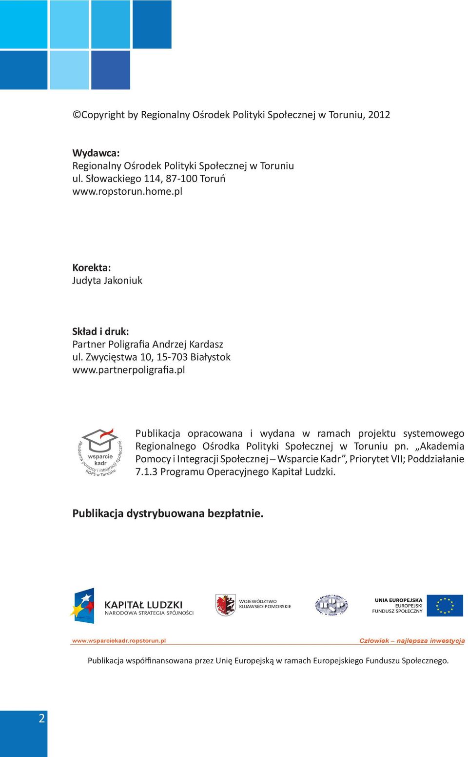 pl Publikacja opracowana i wydana w ramach projektu systemowego Regionalnego Ośrodka Polityki Społecznej w Toruniu pn.