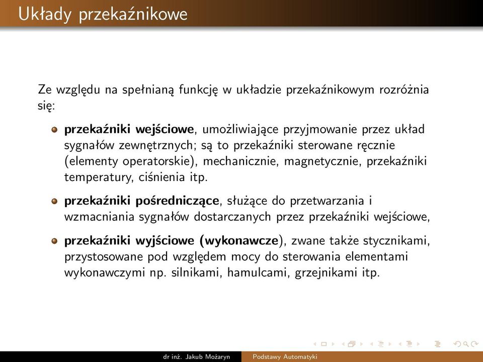 przekaźniki pośredniczące, służące do przetwarzania i wzmacniania sygnałów dostarczanych przez przekaźniki wejściowe, przekaźniki wyjściowe