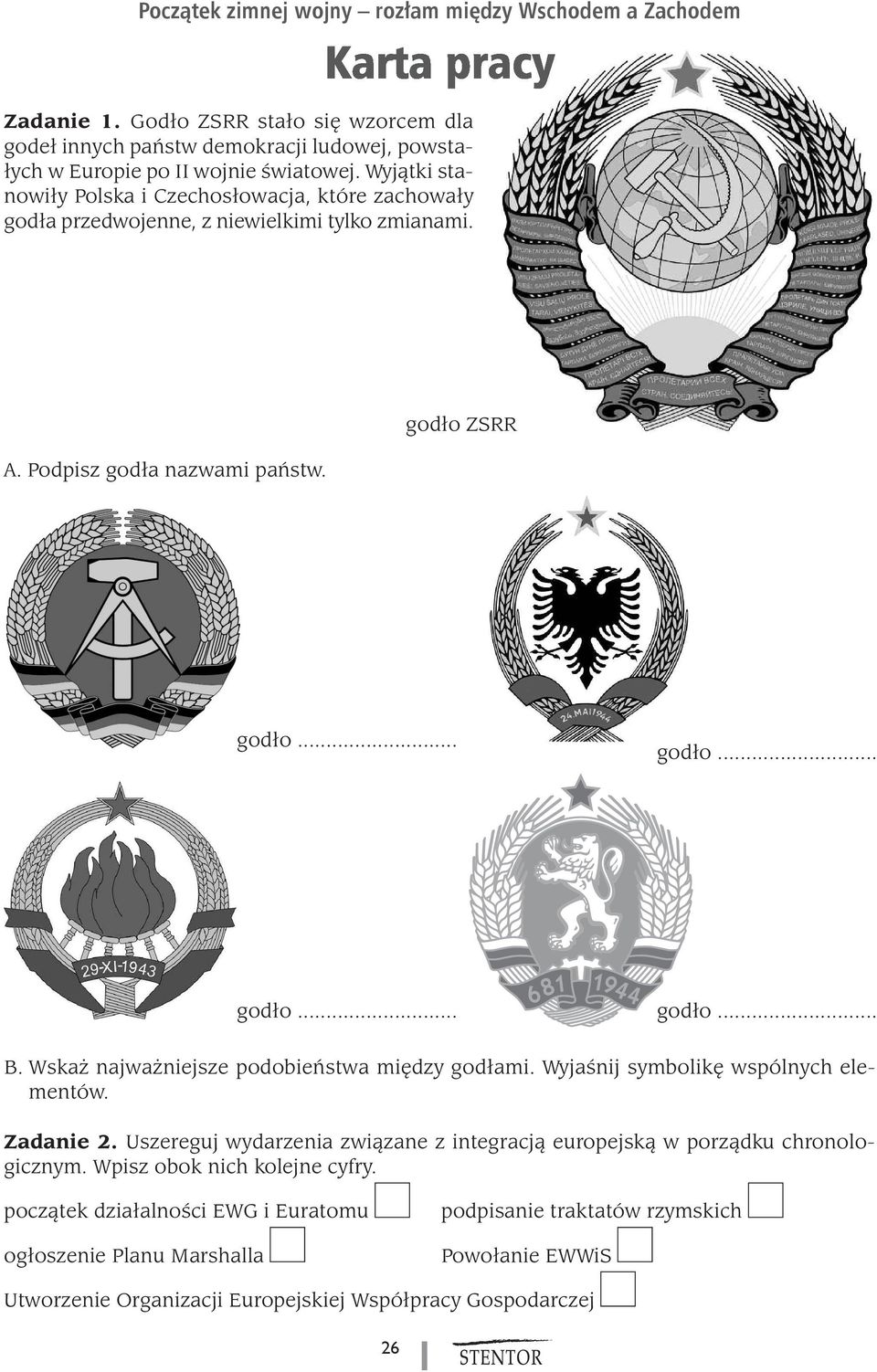 Wska najwa niejsze podobieƒstwa mi dzy godłami. WyjaÊnij symbolik wspólnych elementów. Zadanie 2. Uszereguj wydarzenia zwiàzane z integracjà europejskà w porzàdku chronologicznym.