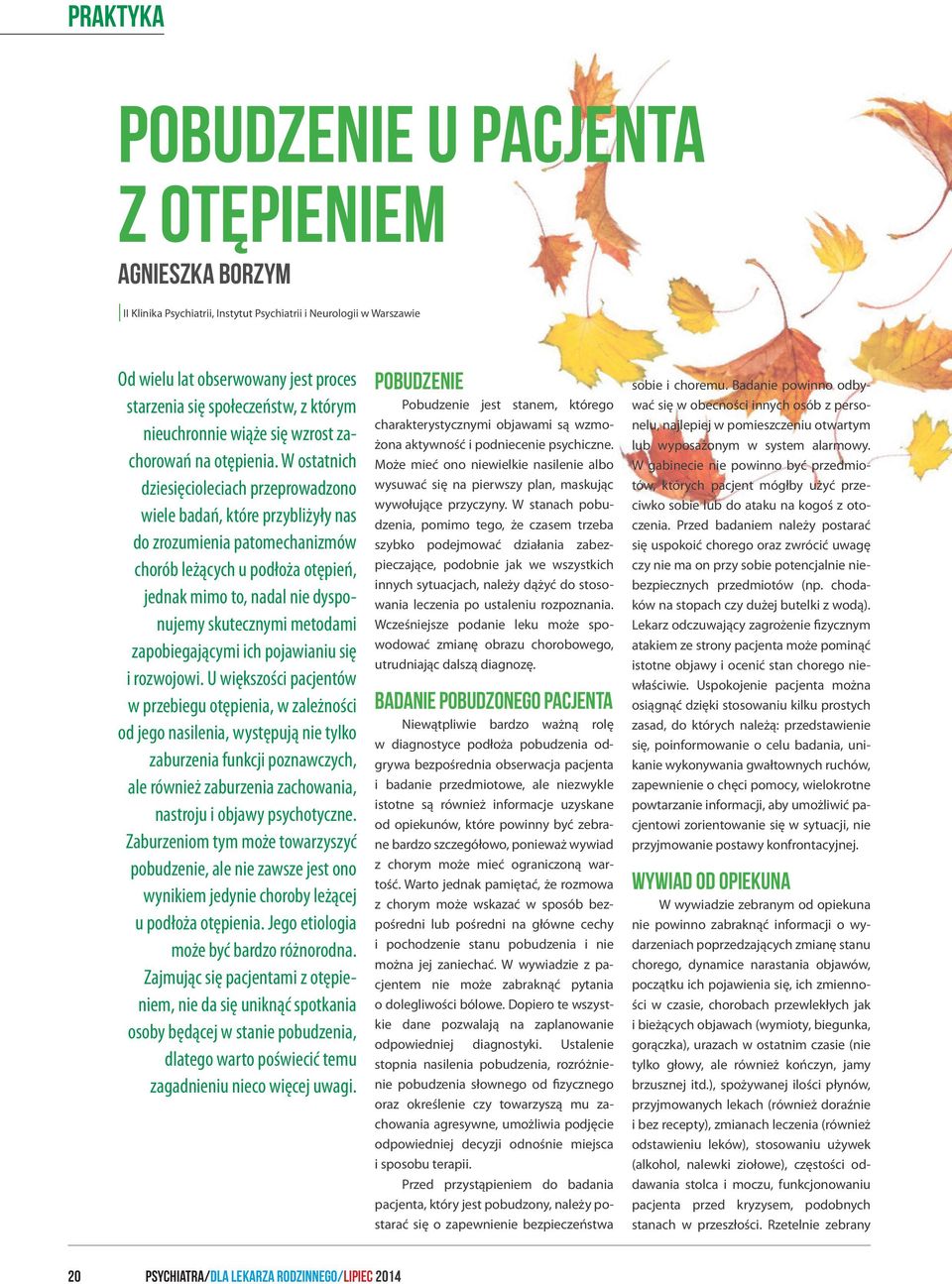 W ostatnich dziesięcioleciach przeprowadzono wiele badań, które przybliżyły nas do zrozumienia patomechanizmów chorób leżących u podłoża otępień, jednak mimo to, nadal nie dysponujemy skutecznymi