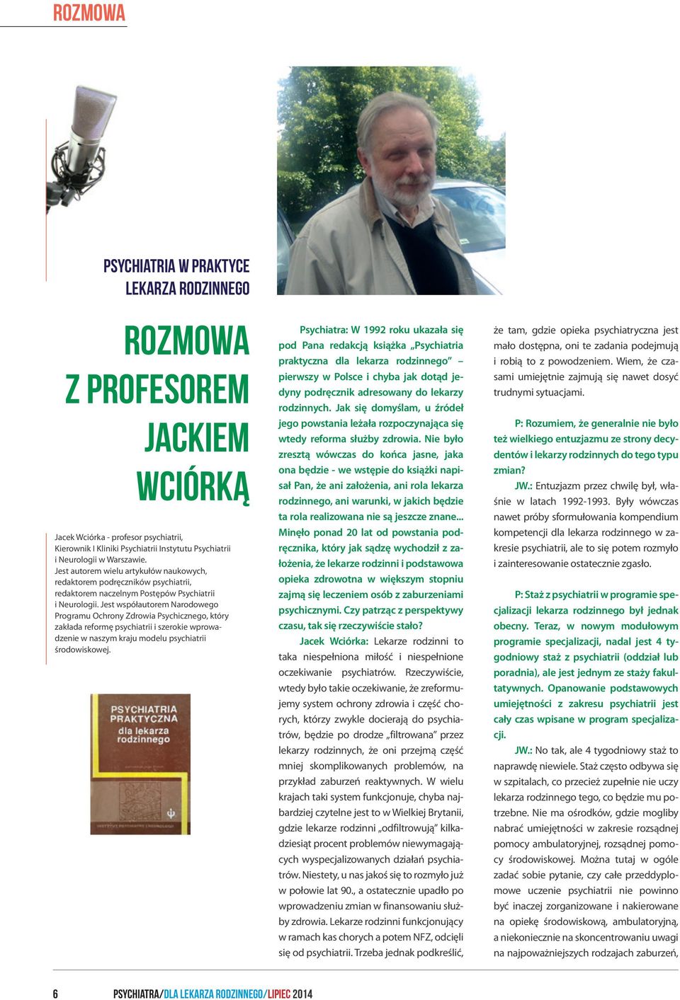 Jest współautorem Narodowego Programu Ochrony Zdrowia Psychicznego, który zakłada reformę psychiatrii i szerokie wprowadzenie w naszym kraju modelu psychiatrii środowiskowej.