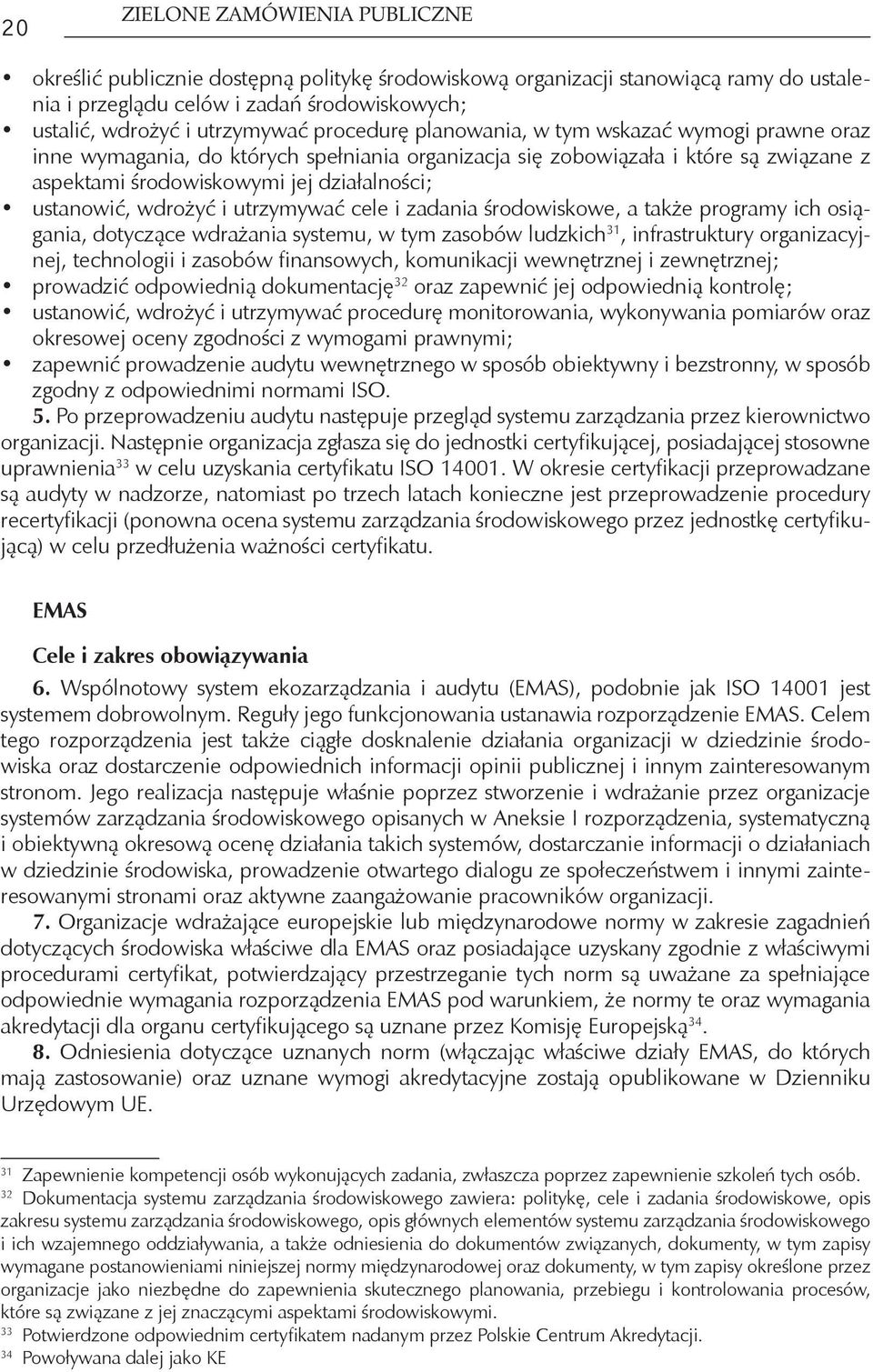 wdrożyć i utrzymywać cele i zadania środowiskowe, a także programy ich osiągania, dotyczące wdrażania systemu, w tym zasobów ludzkich 31, infrastruktury organizacyjnej, technologii i zasobów