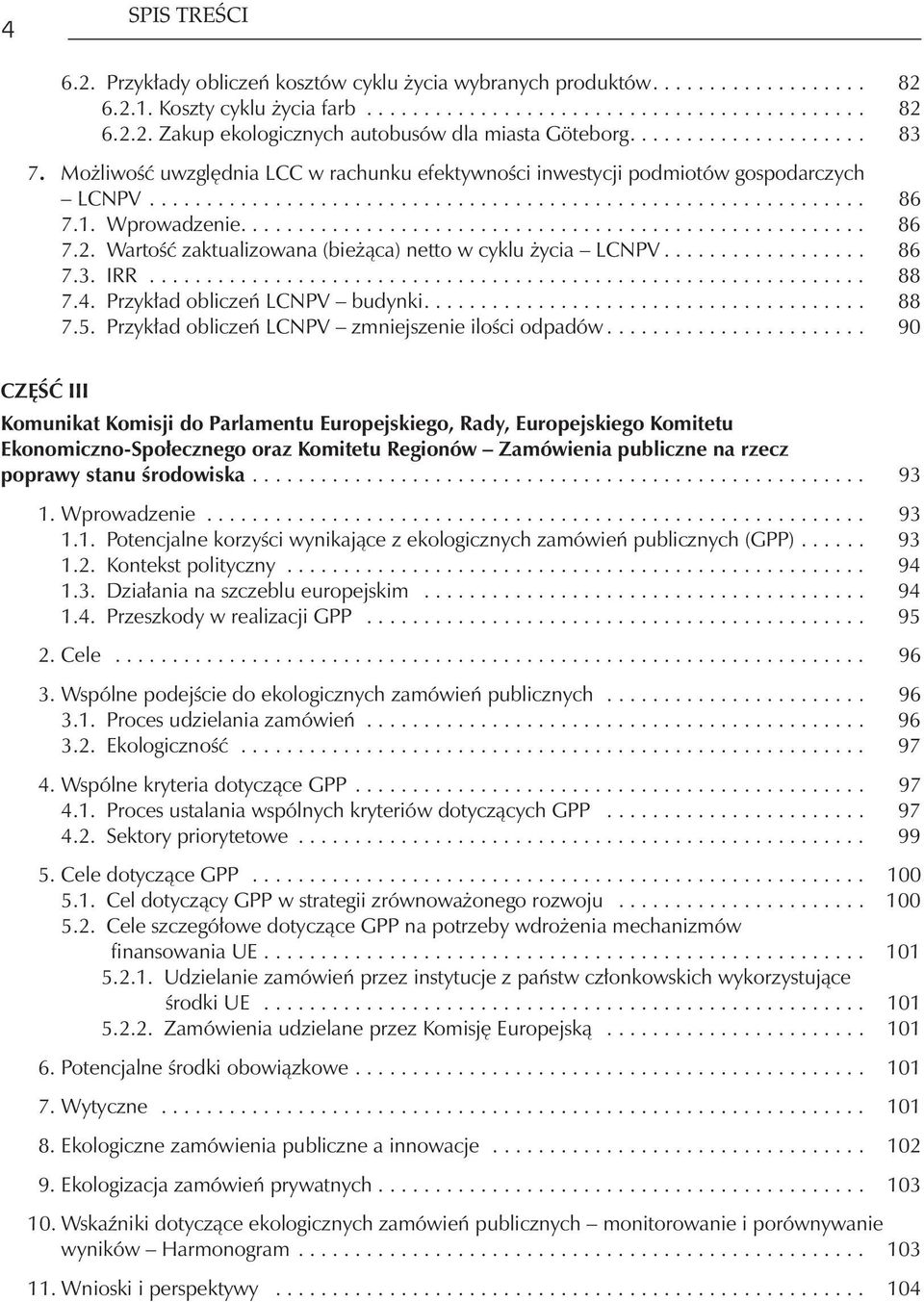 Wprowadzenie....................................................... 86 7.2. Wartość zaktualizowana (bieżąca) netto w cyklu życia LCNPV.................. 86 7.3. IRR............................................................... 88 7.