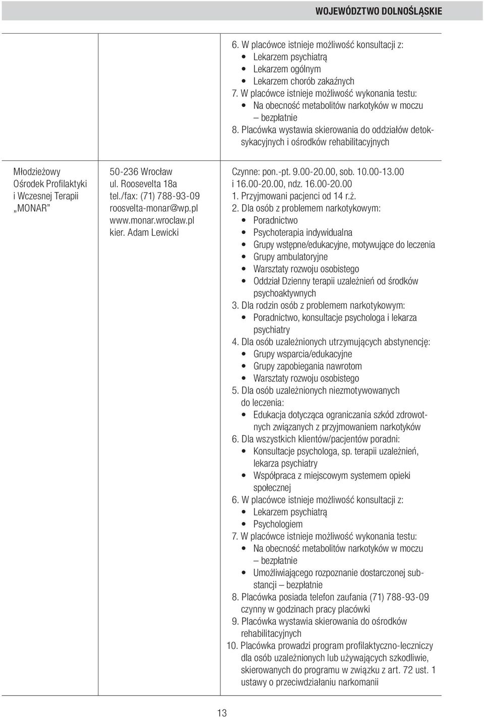 Placówka wystawia skierowania do oddziałów detoksykacyjnych i ośrodków rehabilitacyjnych Młodzieżowy Ośrodek Profilaktyki i Wczesnej Terapii MONAR 50-236 Wrocław ul. Roosevelta 18a tel.