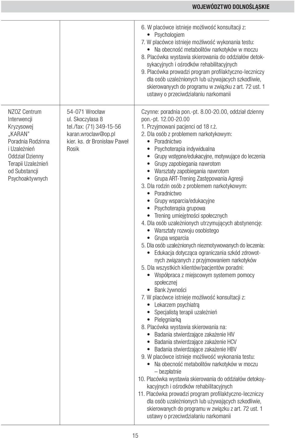 Placówka prowadzi program profilaktyczno-leczniczy dla osób uzależnionych lub używajacych szkodliwie, skierowanyych do programu w związku z art. 72 ust.