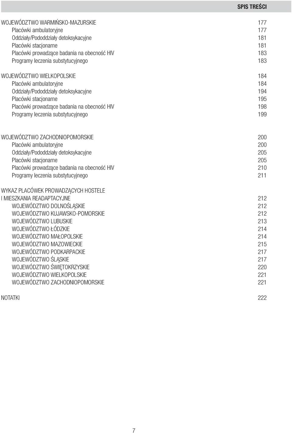 badania na obecność HIV 198 Programy leczenia substytucyjnego 199 WOJEWÓDZTWO ZACHODNIOPOMORSKIe 200 Placówki ambulatoryjne 200 Oddziały/Pododdziały detoksykacyjne 205 Placówki stacjonarne 205