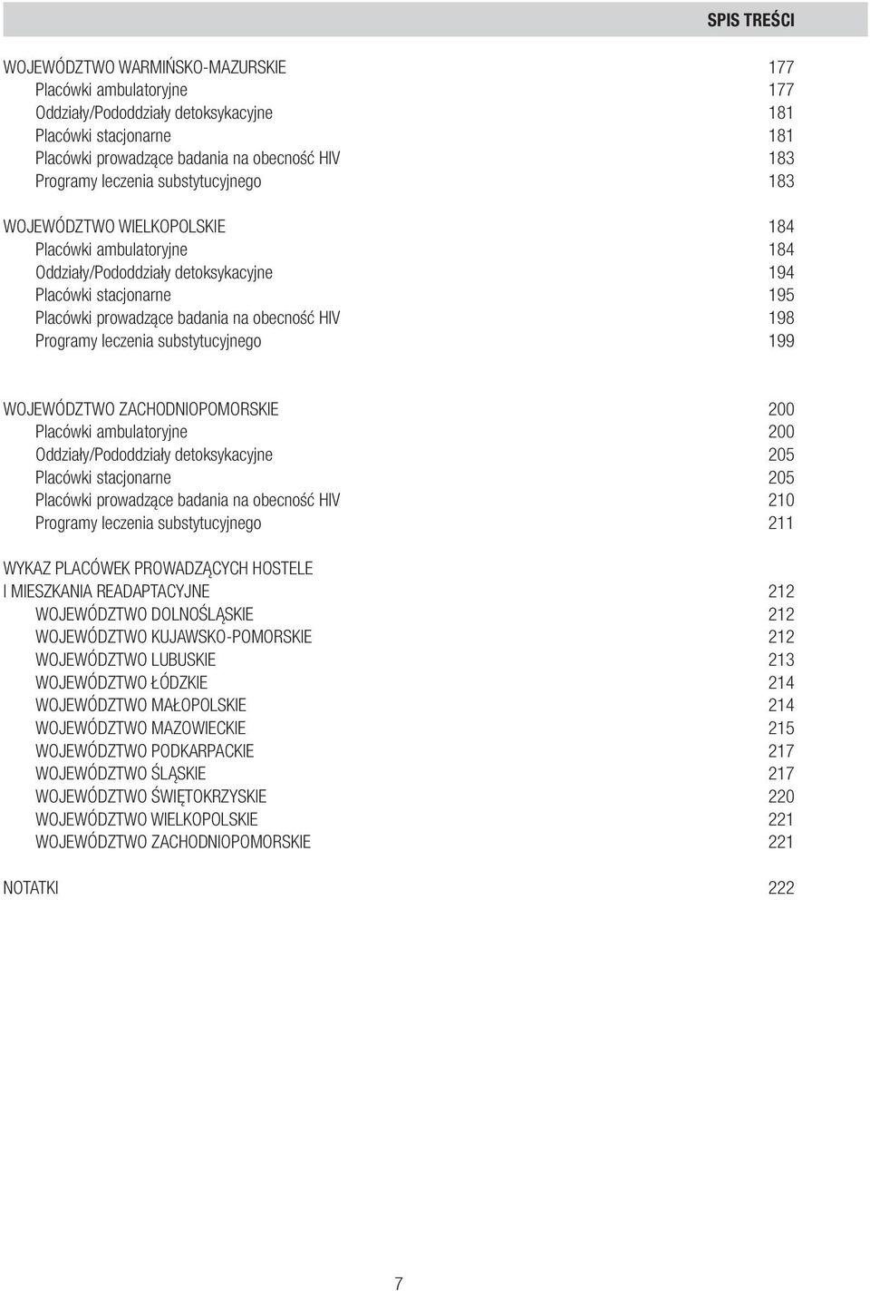 badania na obecność HIV 198 Programy leczenia substytucyjnego 199 WOJEWÓDZTWO ZACHODNIOPOMORSKIe 200 Placówki ambulatoryjne 200 Oddziały/Pododdziały detoksykacyjne 205 Placówki stacjonarne 205