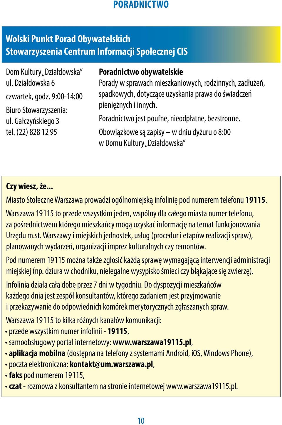 Poradnictwo jest poufne, nieodpłatne, bezstronne. Obowiązkowe są zapisy w dniu dyżuru o 8:00 w Domu Kultury Działdowska Czy wiesz, że.