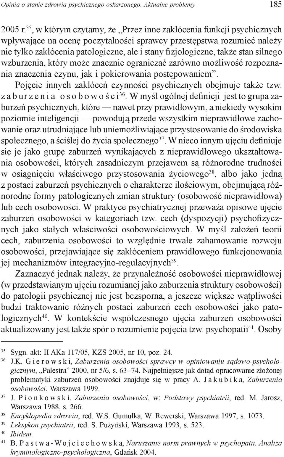fizjologiczne, także stan silnego wzburzenia, który może znacznie ograniczać zarówno możliwość rozpoznania znaczenia czynu, jak i pokierowania postępowaniem.