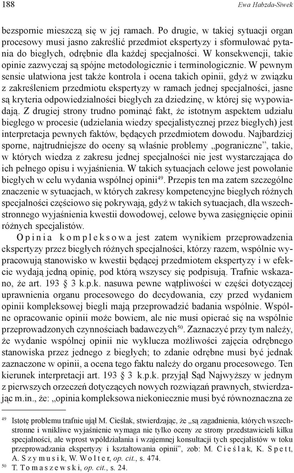 W konsekwencji, takie opinie zazwyczaj są spójne metodologicznie i terminologicznie.