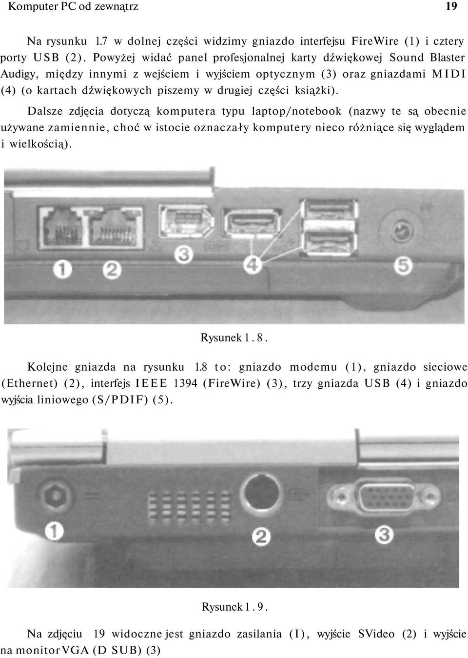 książki). Dalsze zdjęcia dotyczą komputera typu laptop/notebook (nazwy te są obecnie używane zamiennie, choć w istocie oznaczały komputery nieco różniące się wyglądem i wielkością). Rysunek 1. 8.