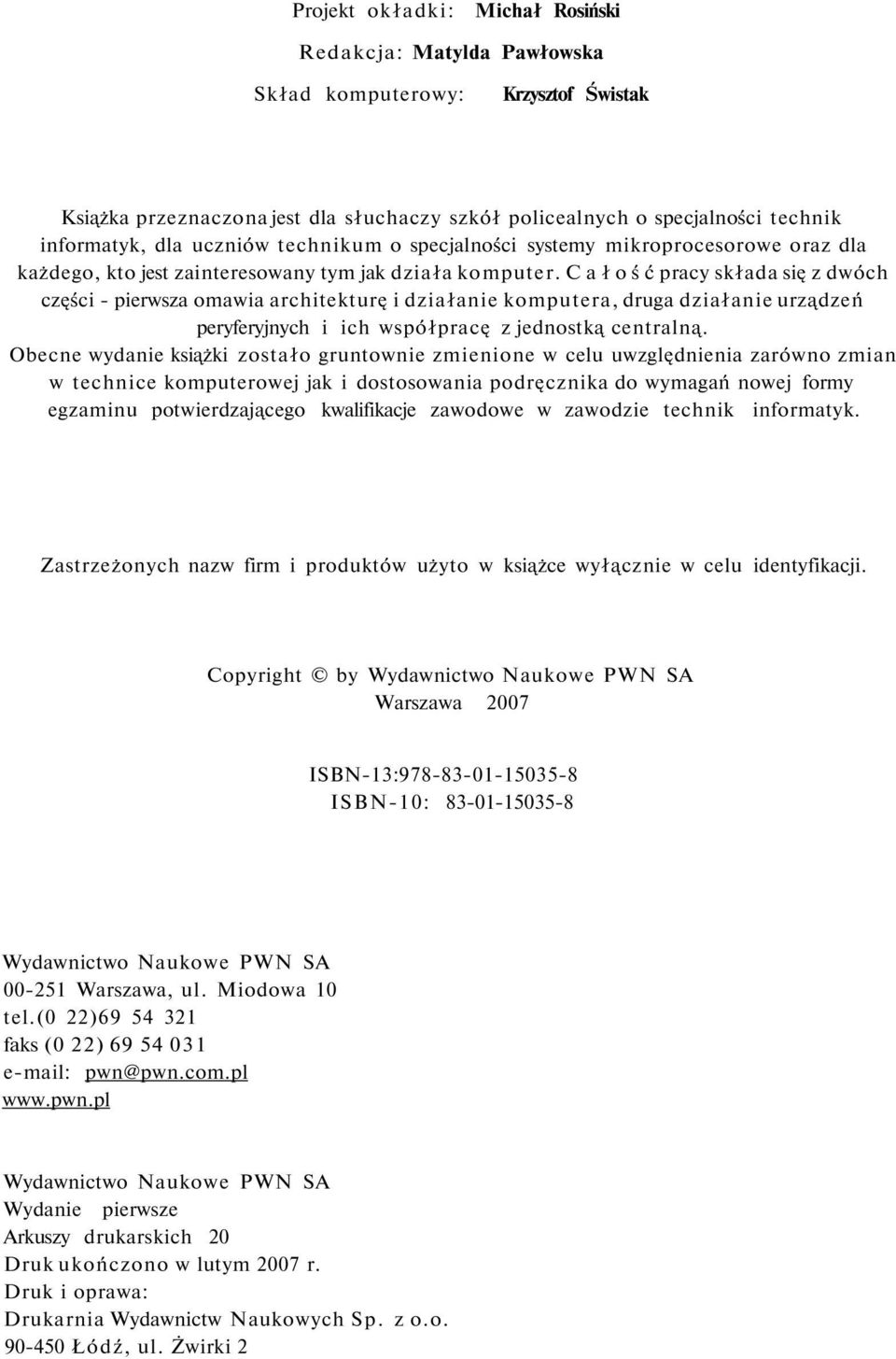 C a ł o ś ć pracy składa się z dwóch części - pierwsza omawia architekturę i działanie komputera, druga działanie urządzeń peryferyjnych i ich współpracę z jednostką centralną.