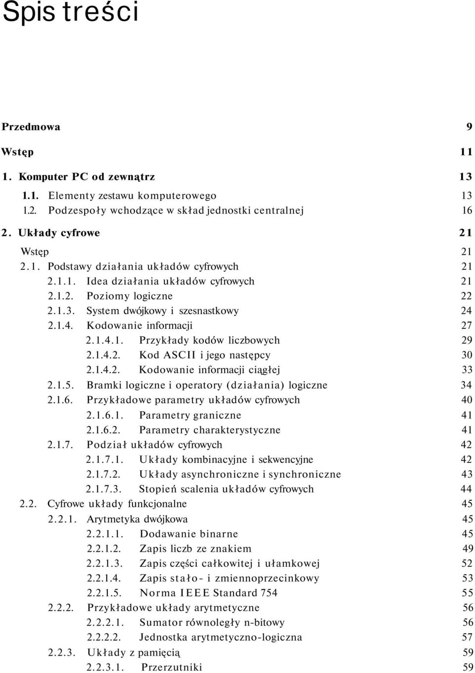 1.4.2. Kodowanie informacji ciągłej 33 2.1.5. Bramki logiczne i operatory (działania) logiczne 34 2.1.6. Przykładowe parametry układów cyfrowych 40 2.1.6.1. Parametry graniczne 41 2.1.6.2. Parametry charakterystyczne 41 2.