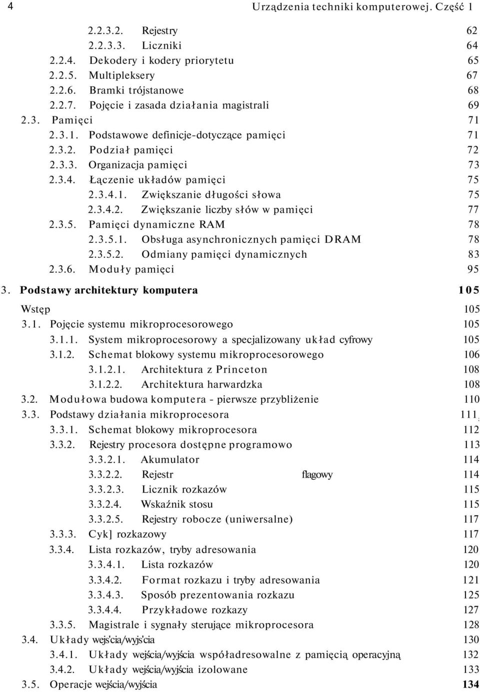 3.5. Pamięci dynamiczne RAM 78 2.3.5.1. Obsługa asynchronicznych pamięci DRAM 78 2.3.5.2. Odmiany pamięci dynamicznych 83 2.3.6. Moduły pamięci 95 3. Podstawy architektury komputera 105 Wstęp 105 3.1. Pojęcie systemu mikroprocesorowego 105 3.