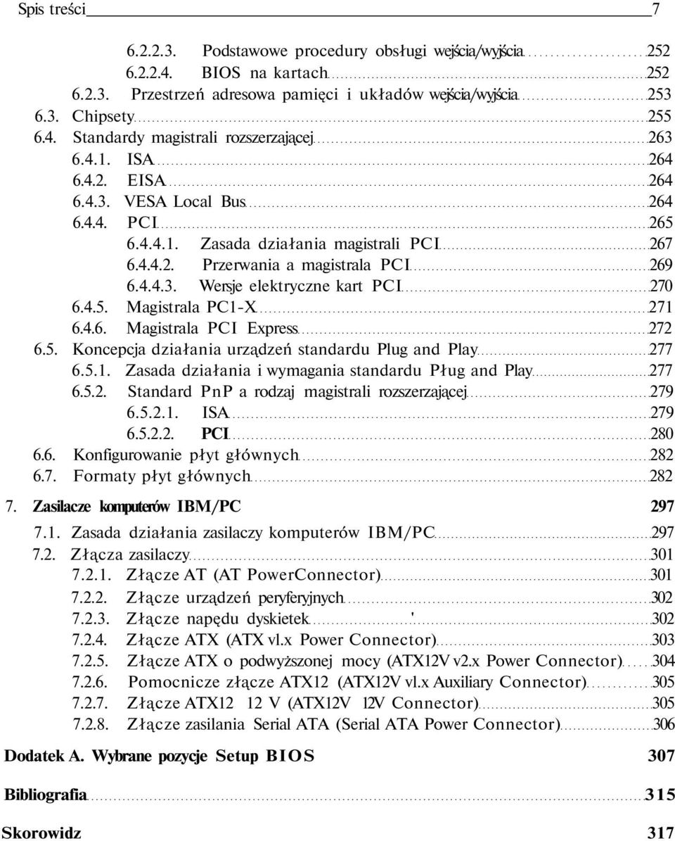 4.5. Magistrala PC1-X 271 6.4.6. Magistrala PCI Express 272 6.5. Koncepcja działania urządzeń standardu Plug and Play 277 6.5.1. Zasada działania i wymagania standardu Pług and Play 277 6.5.2. Standard PnP a rodzaj magistrali rozszerzającej 279 6.