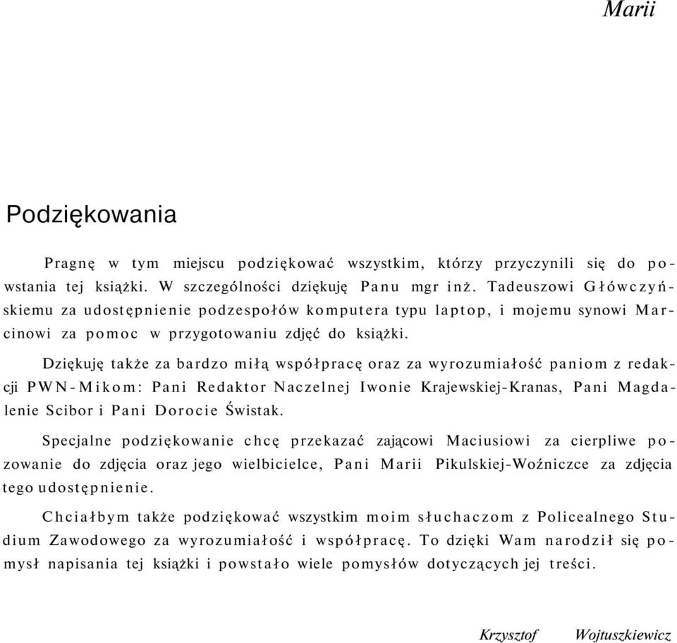 Dziękuję także za bardzo miłą współpracę oraz za wyrozumiałość paniom z redakcji PWN-Mikom: Pani Redaktor Naczelnej Iwonie Krajewskiej-Kranas, Pani Magdalenie Scibor i Pani Dorocie Świstak.