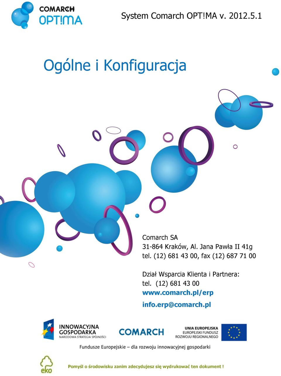(12) 681 43 00, fax (12) 687 71 00 Dział Wsparcia Klienta i Partnera: tel.