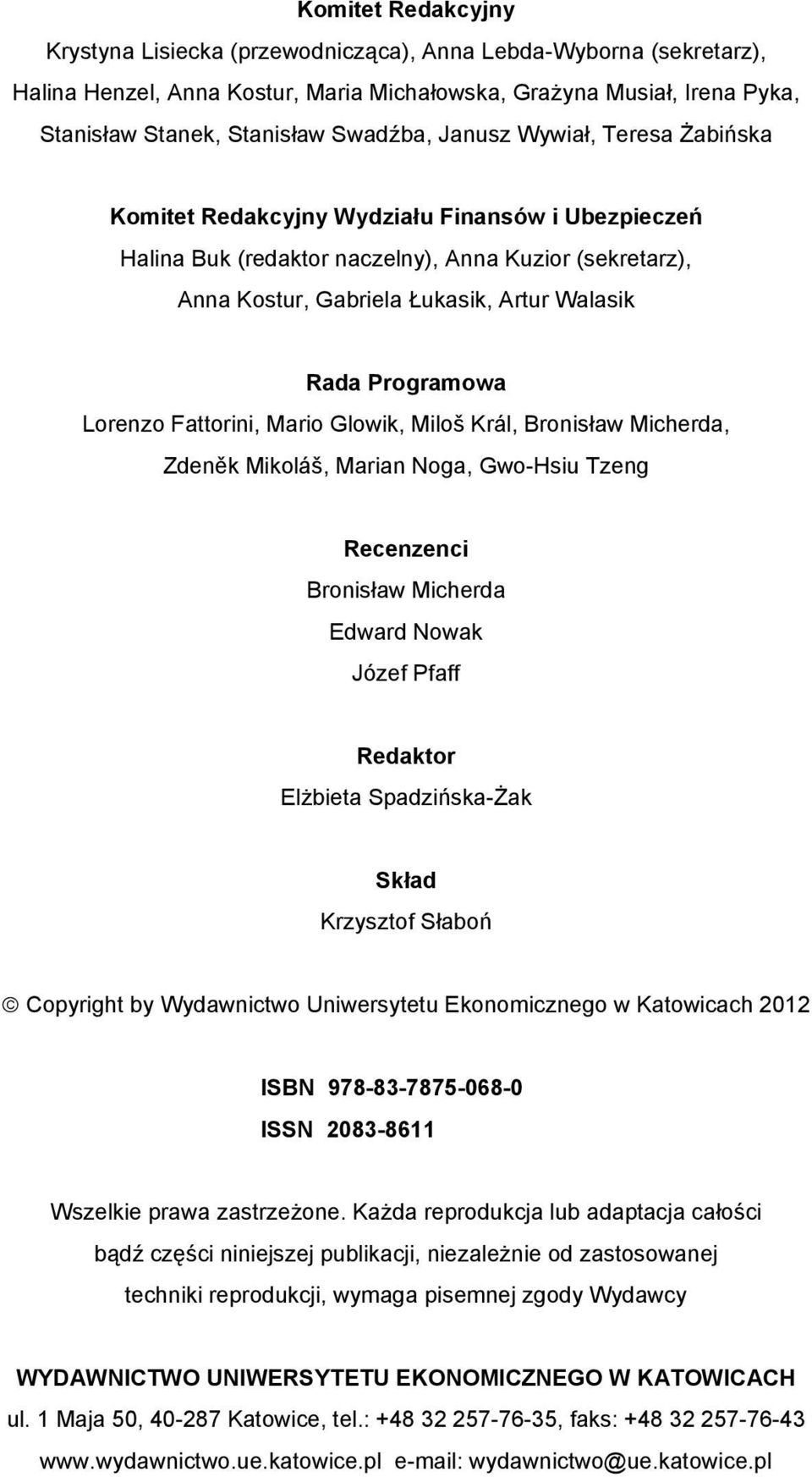 Lorenzo Fattorini, Mario Glowik, Miloš Král, Bronisław Micherda, Zdeněk Mikoláš, Marian Noga, Gwo-Hsiu Tzeng Recenzenci Bronisław Micherda Edward Nowak Józef Pfaff Redaktor Elżbieta Spadzińska-Żak