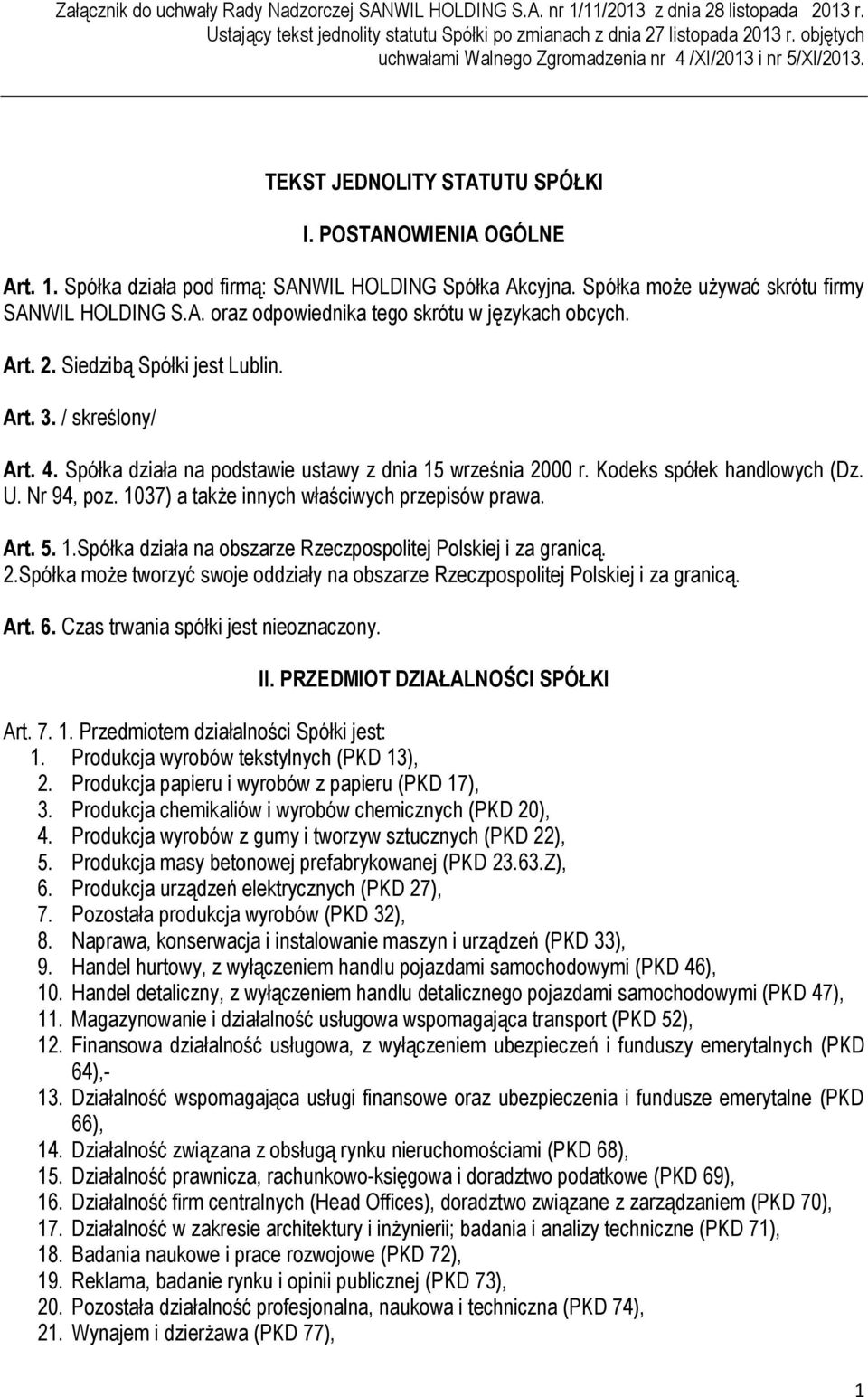 1037) a także innych właściwych przepisów prawa. Art. 5. 1.Spółka działa na obszarze Rzeczpospolitej Polskiej i za granicą. 2.