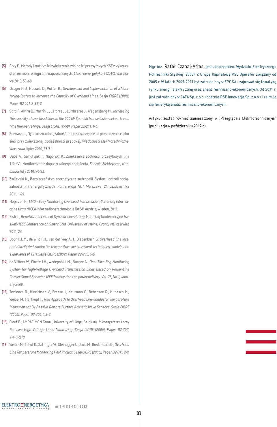 , Latorre J., Lumbreras J., Wagensberg M., Increasing the capacity of overhead lines in the 400 kv Spanish transmission network: real time thermal ratings, Sesja CIGRE (1998), Paper 22-211, 1-6.