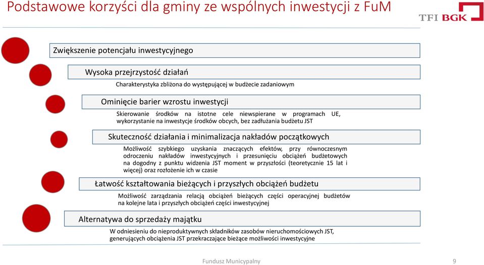 minimalizacja nakładów początkowych Możliwość szybkiego uzyskania znaczących efektów, przy równoczesnym odroczeniu nakładów inwestycyjnych i przesunięciu obciążeń budżetowych na dogodny z punktu