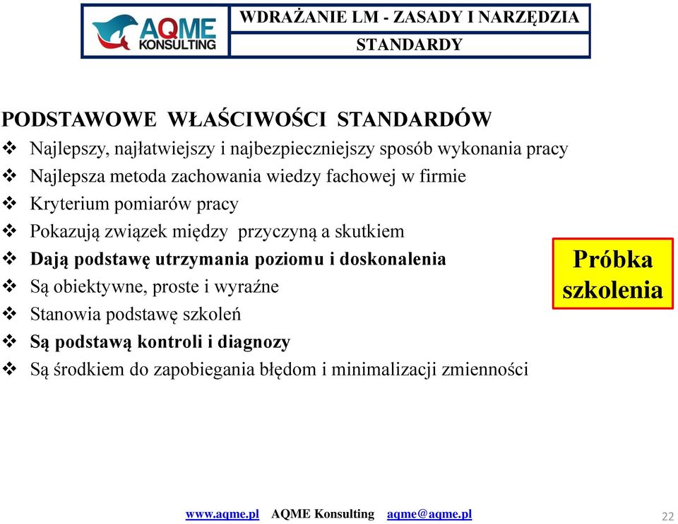 przyczyną a skutkiem Dają podstawę utrzymania poziomu i doskonalenia Są obiektywne, proste i wyraźne Stanowia