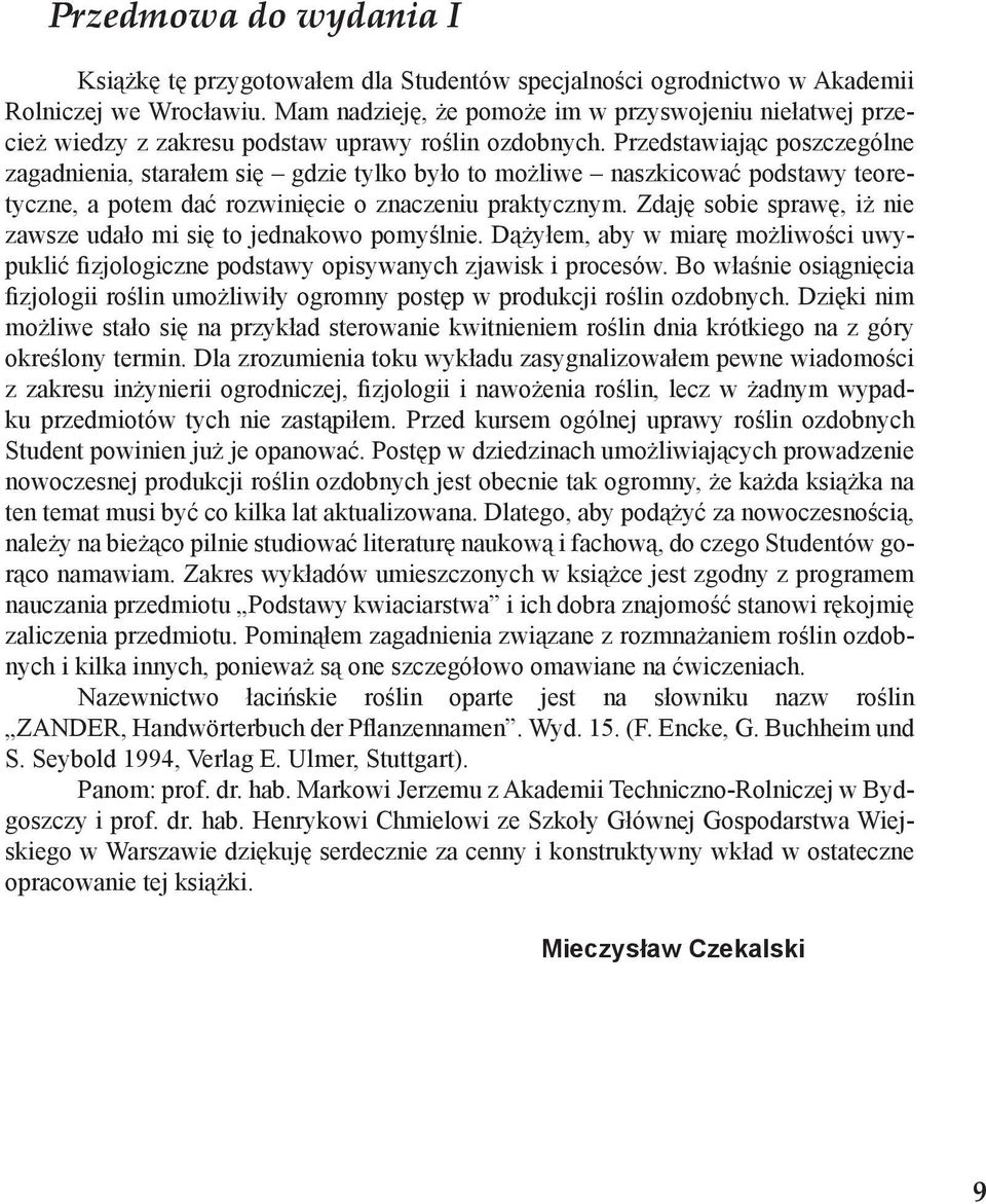 Przedstawiając poszczególne zagadnienia, starałem się gdzie tylko było to możliwe naszkicować podstawy teoretyczne, a potem dać rozwinięcie o znaczeniu praktycznym.