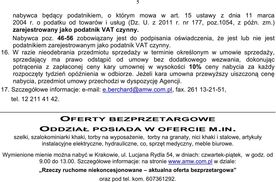 W razie nieodebrania przedmiotu sprzedaży w terminie określonym w umowie sprzedaży, sprzedający ma prawo odstąpić od umowy bez dodatkowego wezwania, dokonując potrącenia z zapłaconej ceny kary