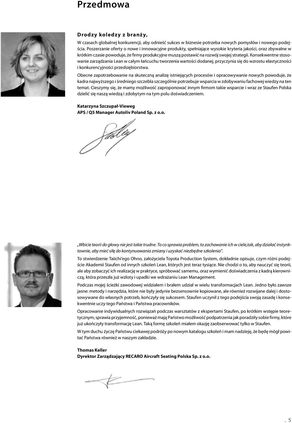 Konsekwentne stosowanie zarządzania Lean w całym łańcuchu tworzenia wartości dodanej, przyczynia się do wzrostu elastyczności i konkurencyjności przedsiębiorstwa.