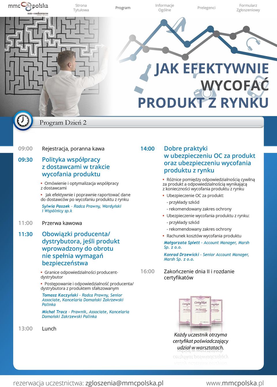 k 11:00 Przerwa kawowa 11:30 Obowiązki producenta/ dystrybutora, jeśli produkt wprowadzony do obrotu nie spełnia wymagań bezpieczeństwa 13:00 Lunch Granice odpowiedzialności producentdystrybutor