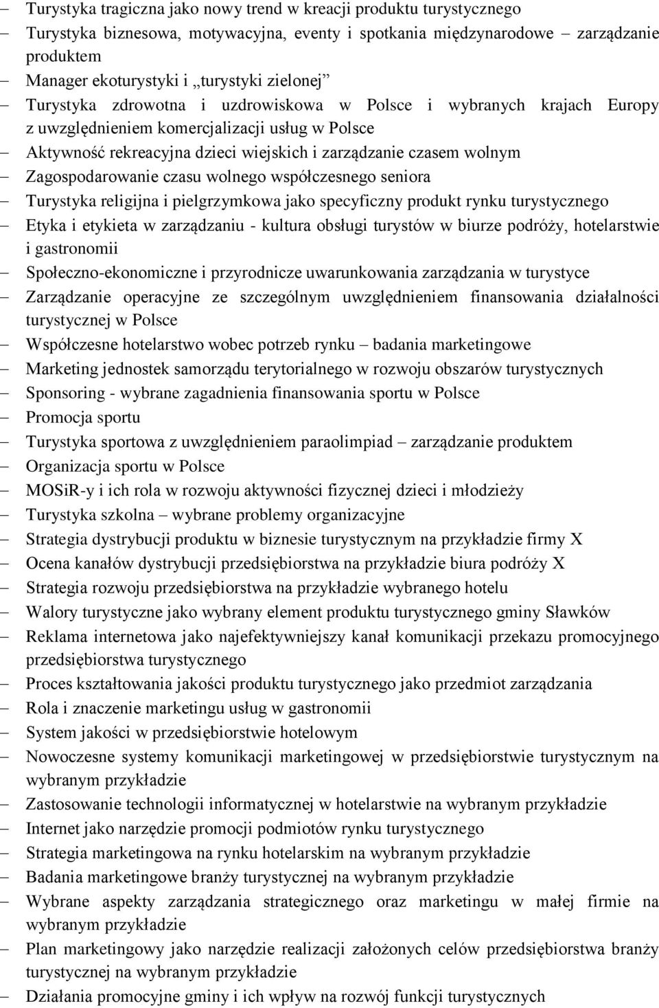 Zagospodarowanie czasu wolnego współczesnego seniora Turystyka religijna i pielgrzymkowa jako specyficzny produkt rynku turystycznego Etyka i etykieta w zarządzaniu - kultura obsługi turystów w