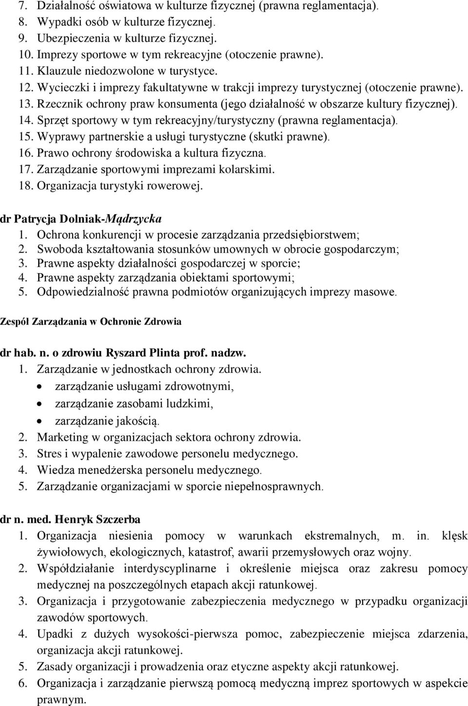 Rzecznik ochrony praw konsumenta (jego działalność w obszarze kultury fizycznej). 14. Sprzęt sportowy w tym rekreacyjny/turystyczny (prawna reglamentacja). 15.