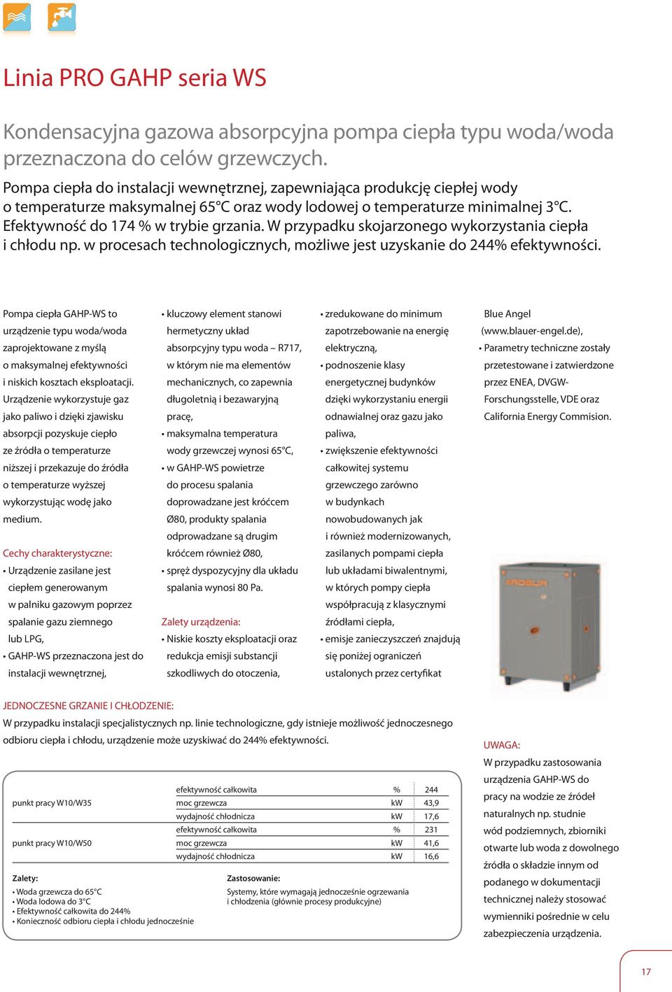 W przypadku skojarzonego wykorzystania ciepła i chłodu np. w procesach technologicznych, możliwe jest uzyskanie do 244% efektywności.