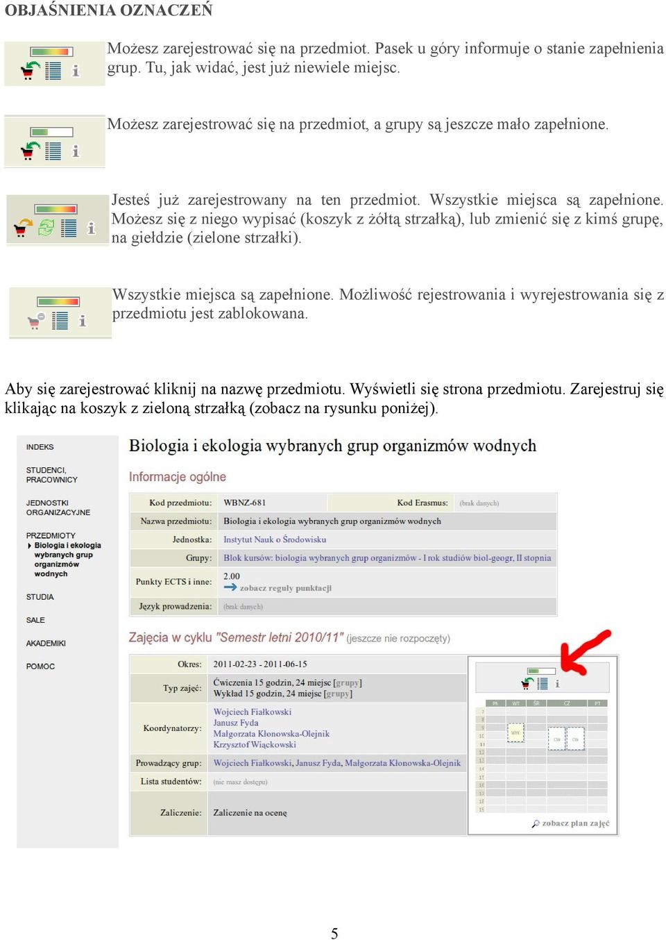 Możesz się z niego wypisać (koszyk z żółtą strzałką), lub zmienić się z kimś grupę, na giełdzie (zielone strzałki). Wszystkie miejsca są zapełnione.