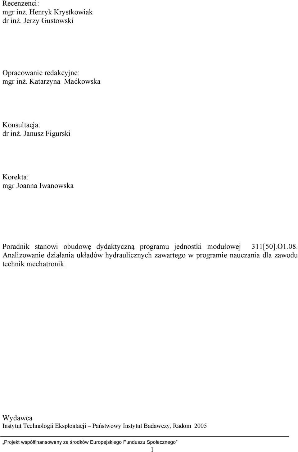 Janusz Figurski Korekta: mgr Joanna Iwanowska Poradnik stanowi obudowę dydaktyczną programu jednostki modułowej