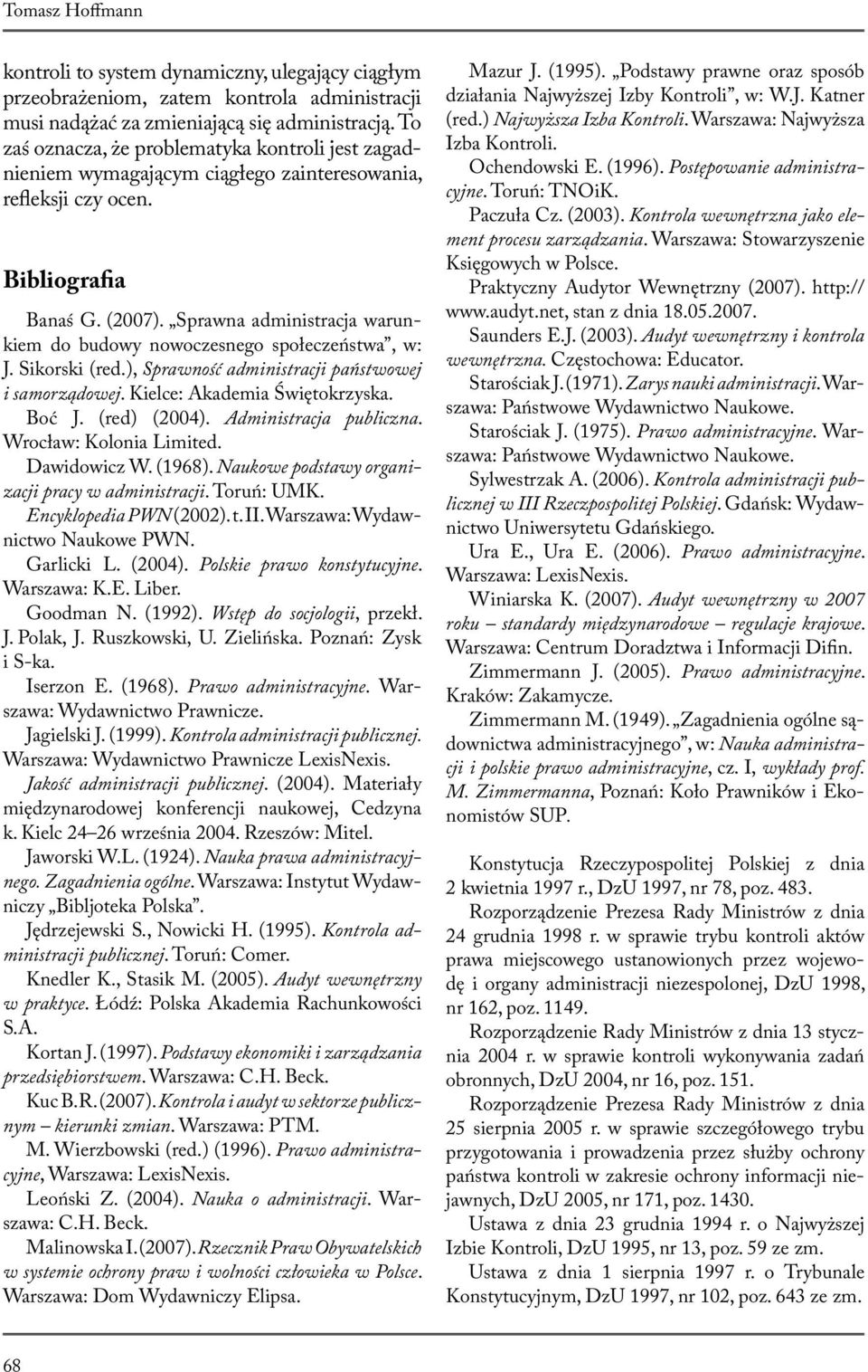 Sprawna administracja warunkiem do budowy nowoczesnego społeczeństwa, w: J. Sikorski (red.), Sprawność administracji państwowej i samorządowej. Kielce: Akademia Świętokrzyska. Boć J. (red) (2004).