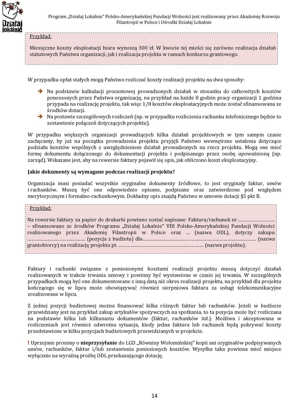 W przypadku opłat stałych mogą Państwo rozliczać koszty realizacji projektu na dwa sposoby: Na podstawie kalkulacji procentowej prowadzonych działań w stosunku do całkowitych kosztów ponoszonych